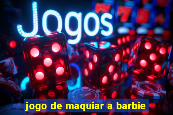 jogo de maquiar a barbie